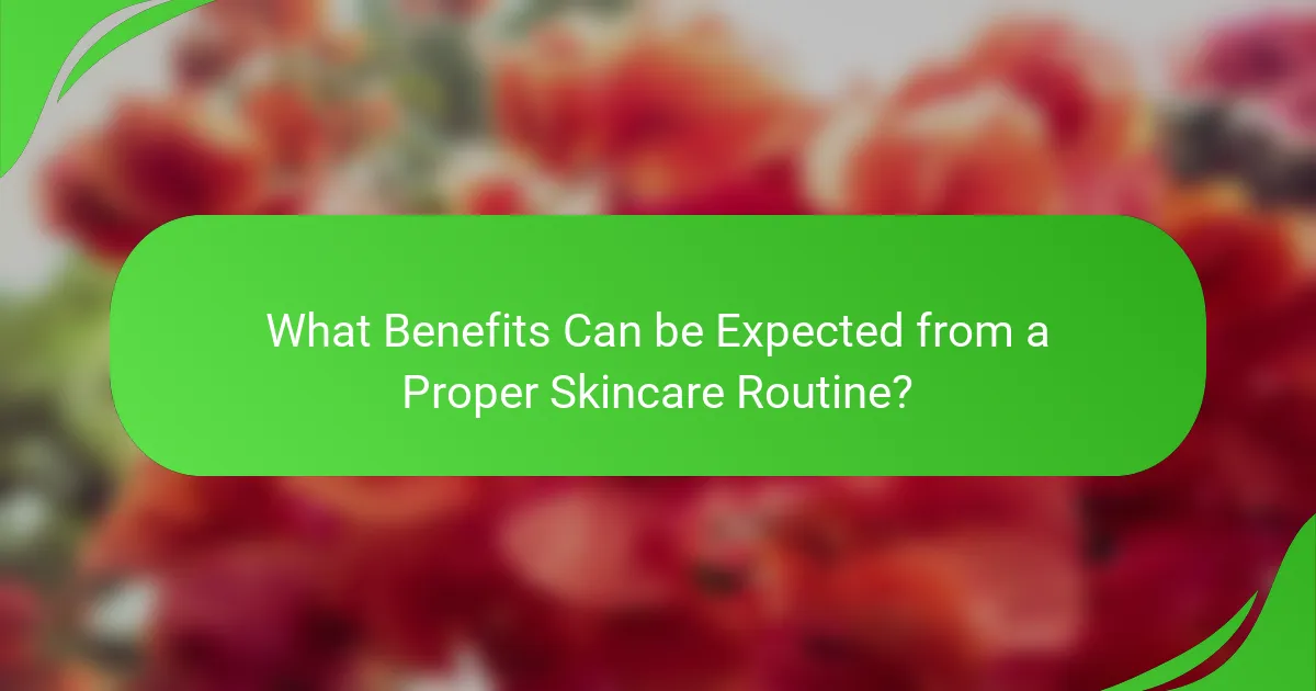 What Benefits Can be Expected from a Proper Skincare Routine?