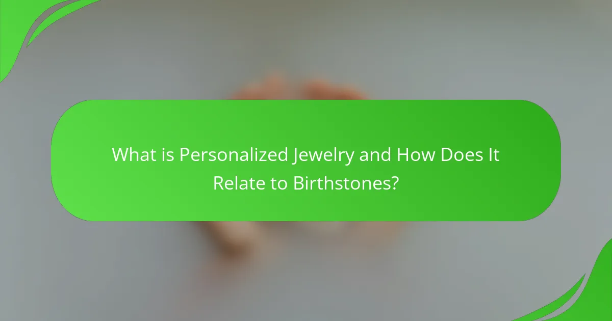 What is Personalized Jewelry and How Does It Relate to Birthstones?
