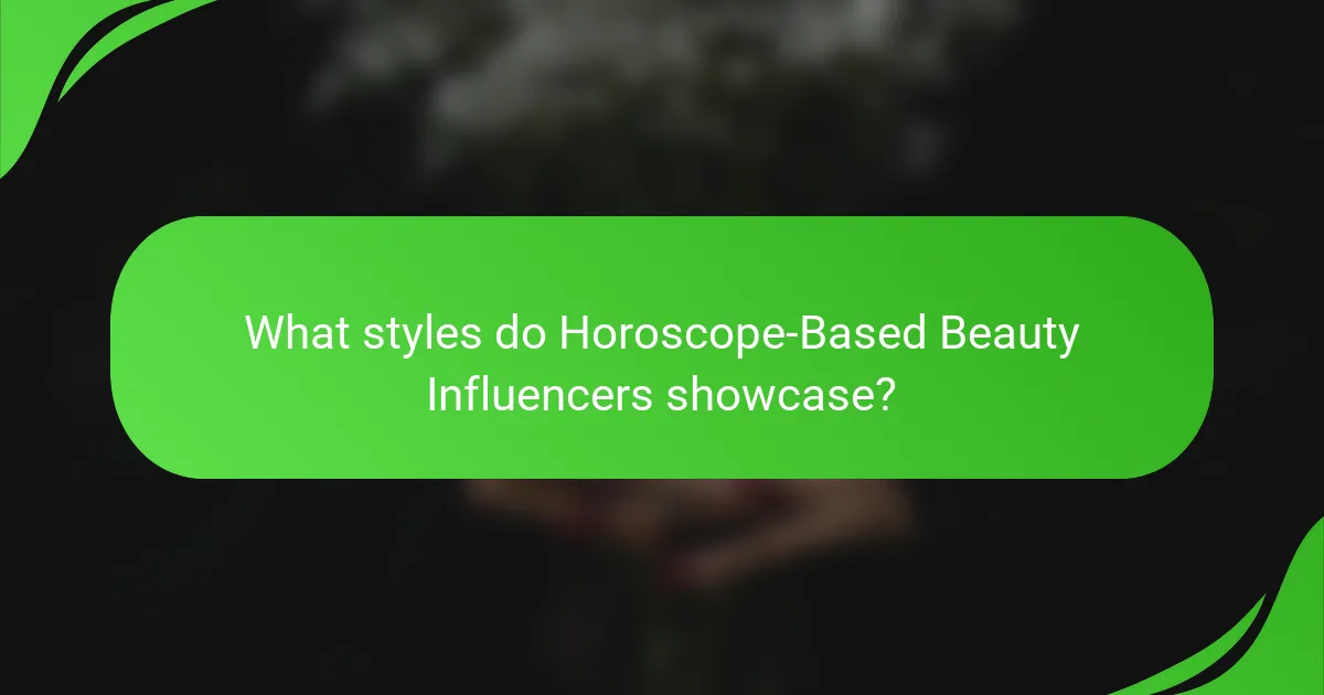 What styles do Horoscope-Based Beauty Influencers showcase?