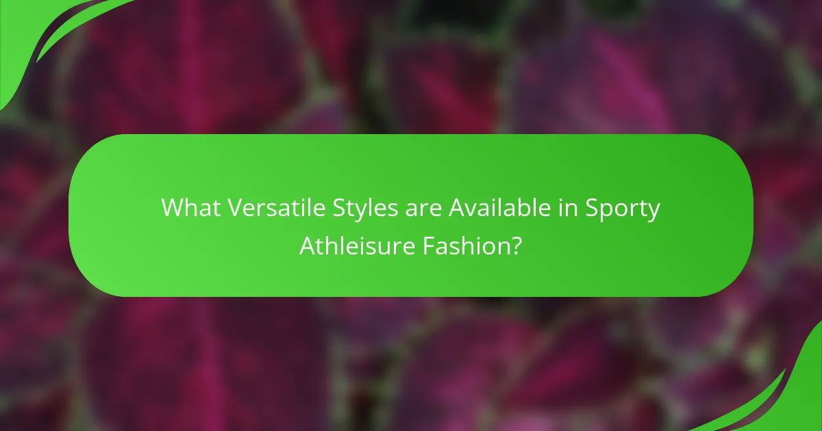 What Versatile Styles are Available in Sporty Athleisure Fashion?